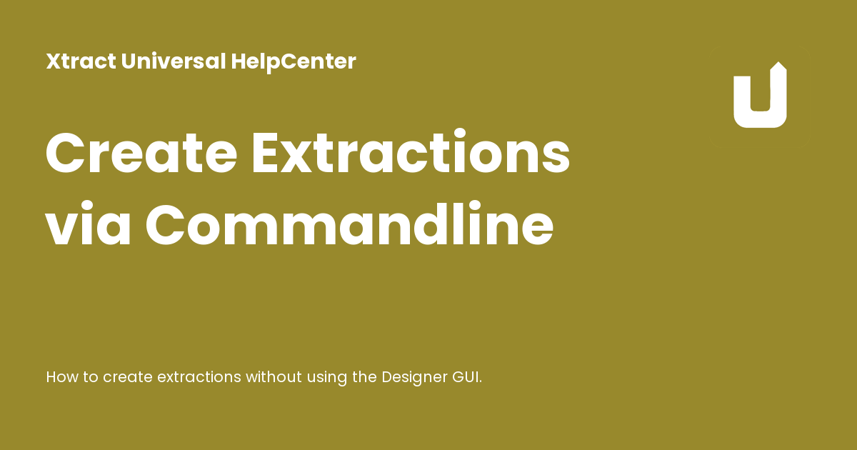 Create Extractions via Commandline - Xtract Universal HelpCenter