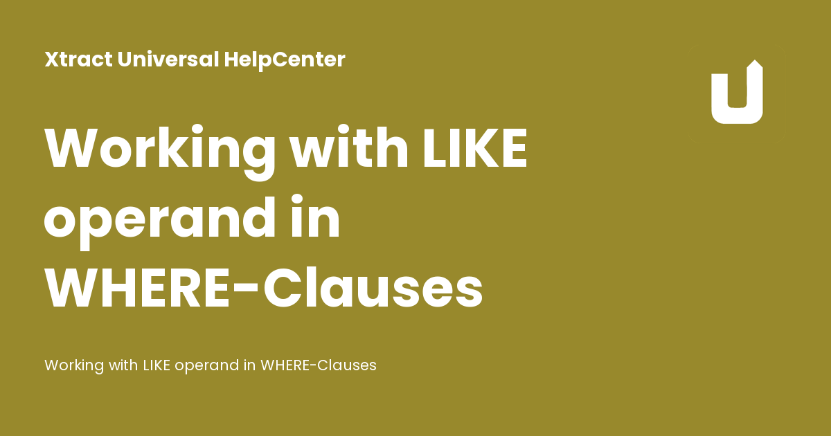 Working with LIKE operand in WHERE-Clauses - Xtract Universal HelpCenter
